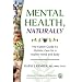 Mental Health, Naturally: The Family Guide to Holistic Care for a Healthy Mind and Body