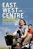 East, west and centre : reframing post-1989 European cinema