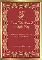 Snark! The Herald Angels Sing: Sarcasm, Bitterness and the Holiday Season (Snark Series)