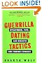Guerrilla Dating Tactics: Strategies, Tips, and Secrets for Finding Romance