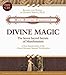 Divine Magic: The Seven Sacred Secrets of Manifestation