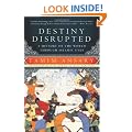 Destiny Disrupted: A History of the World Through Islamic Eyes