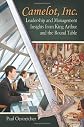 Camelot, Inc. : leadership and management insights from King Arthur and the Round Table
