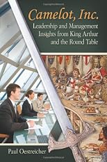 Camelot, Inc. : leadership and management insights from King Arthur and the Round Table