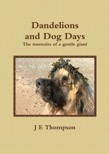 Dandelions and Dog Days - The memoirs of a gentle giant