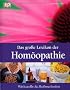 Das gro�e Lexikon der Hom�opathie: Wirkstoffe und Heilmethoden