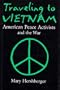 Traveling to Vietnam: American Peace Activists and the War (Syracuse Studies on Peace and Conflict Resolution)