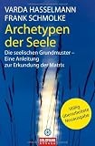 Archetypen der Seele: Die seelischen Grundmuster - Eine Anleitung zur Erkundung der Matrix - Varda Hasselmann, Frank Schmolke