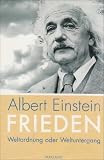 &Uuml;ber den Frieden - Weltordnung oder Weltuntergang? - Albert Einstein