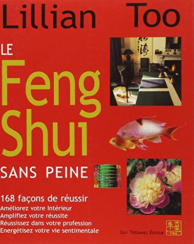 Le Feng Shui sans peine - 168 façons de réussir en ligne Le Feng Shui sans peine - 168 façons de réussir en ligne