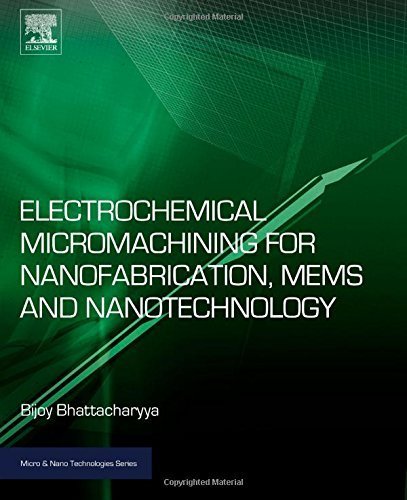Electrochemical Micromachining for Nanofabrication, MEMS and Nanotechnology (Micro and Nano Technologies) 1st edition by Bhattacharyya, Bijoy (2015) Hardcover