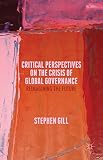 Critical perspectives on the crisis of global governance : reimagining the future