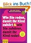 Wie Sie reden, damit Ihr Kind zuh�rt und wie Sie zuh�ren, damit Ihr Kind redet (GU Textratgeber Partnerschaft & Familie)