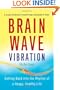 Brain Wave Vibration: Getting Back into the Rhythm of a Happy, Healthy Life