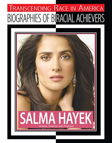 Salma Hayek: Actress, Director, and Producer (Transcending Race in America: Biographies of Biracial Achievers)