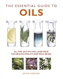 The Essential Guide to Oils: All the Oils You Will Ever Need for Health, Vitality, and Well-Being (Essential Guides Series)