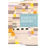 Logics of History: Social Theory and Social Transformation (Chicago Studies in Practices of Meaning)