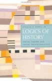 Logics of History: Social Theory and Social Transformation (Chicago Studies in Practices of Meaning)