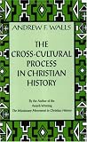 Buy : The Cross-Cultural Process in Christian History: Studies in the Transmission and Appropriation of Faith