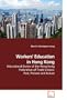 Workers' Education in Hong Kong: Educational Duties of the Hong Kong Federation of Trade Unions: Past, Present and Future