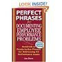 Perfect Phrases for Documenting Employee Performance Problems: Hundreds of Ready-to-use Phrases for Addressing All Performance Issues (Perfect Phrases Series)