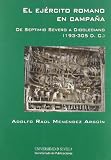 El ejercito romano en campana : de Septimio Severo a Diocleciano, 193-305 d.C