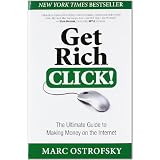 Get Rich Click!: The Ultimate Guide to Making Money on the Internet