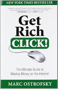 Get Rich Click!: The Ultimate Guide to Making Money on the Internet