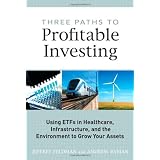 Three Paths to Profitable Investing: Using ETFs in Healthcare, Infrastructure, and the Environment to Grow Your Assets (Pearson Custom Business Resources)