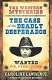The Case of the Deadly Desperados: The P. K. Pinkerton Mysteries 1 (THE WESTERN MYSTERIES)