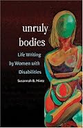 Unruly Bodies: Life Writing by Women with Disabilities