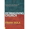 Reimagining Church: Pursuing the Dream of Organic Christianity