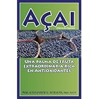 Acai: Una Palma de Fruta Extraordinaria Rica en Antioxidantes by PhD, FACN Alexander G Schauss