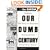 Our Dumb Century: The Onion Presents 100 Years of Headlines from America's Finest News Source