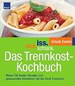 iss.dich.schlank. Das Trennkost-Kochbuch: Meine 160 besten Rezepte zum genussvollen Abnehmen mit der Ideal-Trennkost