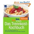 iss.dich.schlank. Das Trennkost-Kochbuch: Meine 160 besten Rezepte zum genussvollen Abnehmen mit der Ideal-Trennkost