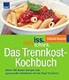 iss.dich.schlank. Das Trennkost-Kochbuch: Meine 160 besten Rezepte zum genussvollen Abnehmen mit der Ideal-Trennkost