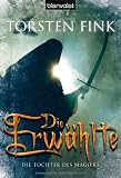 Die Erw&auml;hlte - Die Tochter des Magiers 03 - Torsten Fink
