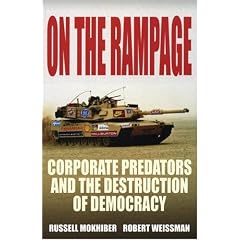 On the Rampage: Corporate Power in the New Millenium (sequel to Corporate Predators): Russell Mokhiber, Robert Weissman