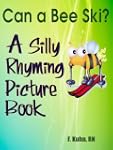 CAN A BEE SKI? A Silly Rhyming Pictur...