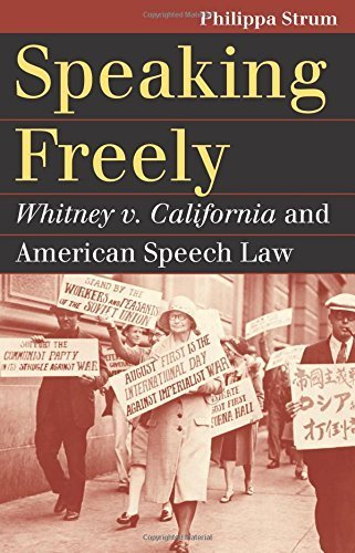 Speaking Freely: Whitney v. California and American Speech Law (Landmark Law Cases and American Society) by Philippa Strum (2015-11-09)