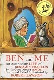Ben And Me A New And Astonishing Life Of Benjamin Franklin As Written By His Good Mouse Amos Ben And Me