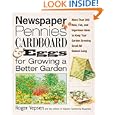 Newspaper, Pennies, Cardboard, and Eggs--For Growing a Better Garden: More than 400 New, Fun, and Ingenious Ideas to... by Roger Yepsen and Editors of Organic Gardening