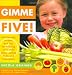 Gimme Five!: Kid-Friendly Recipes and Tips for Helping Your Child Enjoy Eating Fruits and Vegetables