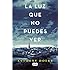 La luz que no puedes ver (Spanish Edition)