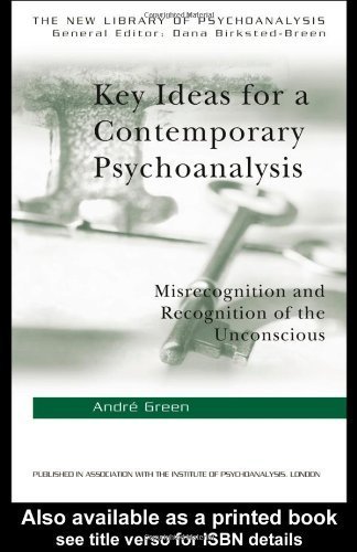 Key Ideas for a Contemporary Psychoanalysis: Misrecognition and Recognition of the Unconscious (The New Library of Psychoanalysis) by Green, Andre (2005) Paperback
