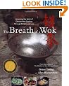 The Breath of a Wok: Unlocking the Spirit of Wok Cooking Through Recipes and Lore
