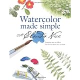 Watercolor Made Simple with Claudia Nice ~ Claudia Nice