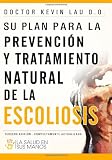 Su plan para la prevencion y tratamiento natural de la escoliosis / Your Plan for Natural Scoliosis Prevention and Treatment: La salud en sus manos / Health in Your Hands