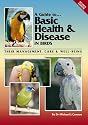 A Guide to Basic Health and Disease in Birds: Their Management, Care and Breeding